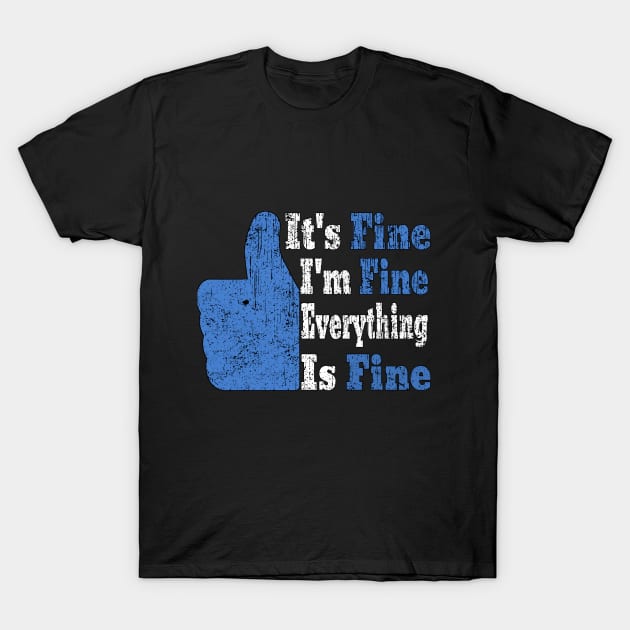 Its Fine Im Fine Everything Is Fine T-Shirt by Ghani Store